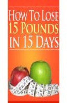 How To Lose 15 Pounds In 15 Days: Lose Weight, Look good, & Feel good