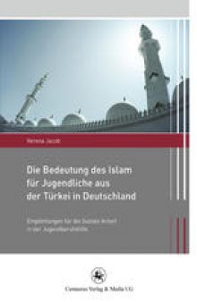Die Bedeutung des Islam für Jugendliche aus der Türkei in Deutschland: Empfehlungen für die Soziale Arbeit in der Jugendberufshilfe