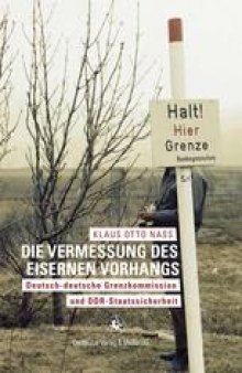 Die Vermessung des Eisernen Vorhangs: Deutsch-deutsche Grenzkommission und DDR-Staatssicherheit