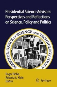 Presidential Science Advisors: Perspectives and Reflections on Science, Policy and Politics