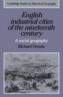 English Industrial Cities of the Nineteenth Century: A Social Geography (Cambridge Studies in Historical Geography)