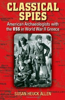 Classical Spies: American Archaeologists with the OSS in World War II Greece
