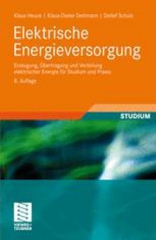 Elektrische Energieversorgung: Erzeugung, Ubertragung und Verteilung elektrischer Energie fur Studium und Praxis
