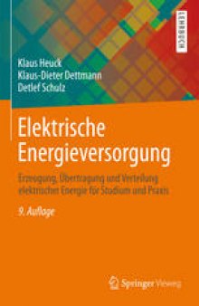 Elektrische Energieversorgung: Erzeugung, Übertragung und Verteilung elektrischer Energie für Studium und Praxis