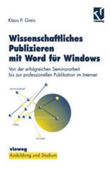 Wissenschaftliches Publizieren mit Word für Windows: Von der erfolgreichen Seminararbeit bis zur professionellen Publikation im Internet