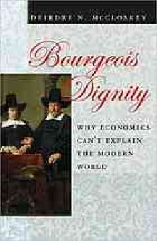 Bourgeois Dignity: Why Economics Can’t Explain the Modern World