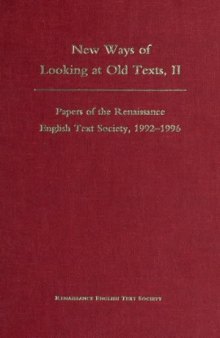 New Ways of Looking at Old Texts, II Papers on the Renaissance English Text Society, 1992-1996.