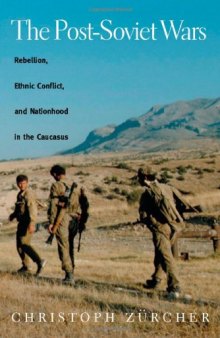The Post-Soviet Wars: Rebellion, Ethnic Conflict, and Nationhood in the Caucasus