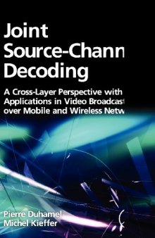 Joint Source-Channel Decoding. A Cross-Layer Perspective with Applications in Video Broadcasting over Mobile and Wireless Networks