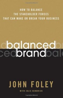 Balanced Brand: How to Balance the Stakeholder Forces That Can Make Or Break Your Business