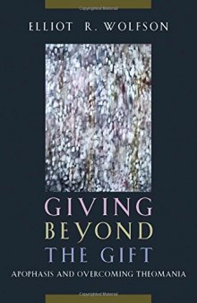 Giving beyond the gift : apophasis and overcoming theomania