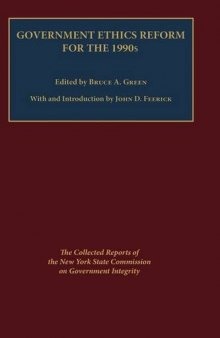 Government ethics reform for the 1990s: the collected reports of the New York State Commission on Government Integrity