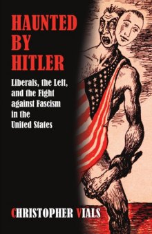 Haunted by Hitler: Liberals, the Left, and the Fight Against Fascism in the United States