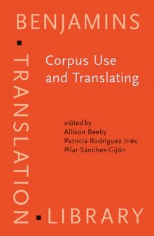 Corpus Use and Translating: Corpus use for learning to translate and learning corpus use to translate (Benjamins Translation Library)