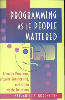 Programming As If People Mattered: Friendly Programs, Software Engineering, and Other Noble Delusions