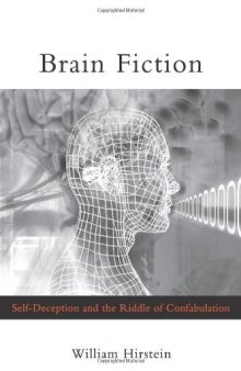 Brain fiction : self-deception and the riddle of confabulation