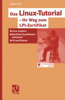 Das Linux-Tutorial — Ihr Weg zum LPI-Zertifikat: Linux meistern — Berufliche Qualifikation verbessern — LPI-zertifizieren