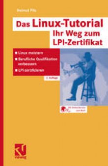 Das Linux-Tutorial — Ihr Weg zum LPI-Zertifikat: Linux meistern — Berufliche Qualifikation verbessern — LPI-zertifizieren