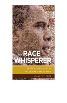 The Race Whisperer: Barack Obama and the Political Uses of Race