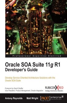 Oracle SOA Suite 11g R1 Developer's Guide: Develop Service-Oriented Architecture Solutions with the Oracle SOA Suite