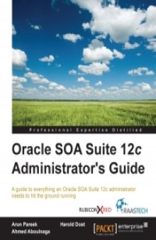 Oracle SOA Suite 12c Administrator's Guide: A guide to everything an Oracle SOA Suite 12c administrator needs to hit the ground running