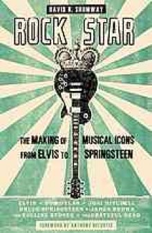 Rock star : the making of musical icons from Elvis to Springsteen