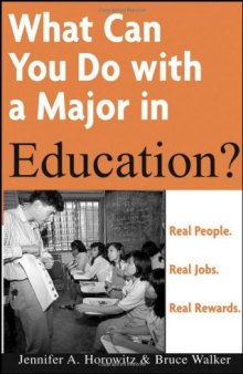 What Can You Do with a Major in Education: Real people. Real jobs. Real rewards. (What Can You Do with a Major in...)