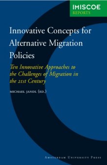 Innovative Concepts for Alternative Migration Policies : Ten Innovative Approaches to the Challenges of Migration in the 21st Century