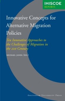 Innovative Concepts for Alternative Migration Policies: Ten Innovative Approaches to the Challenges of Migration in the 21st Century 