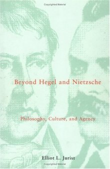 Beyond Hegel and Nietzsche: Philosophy, Culture, and Agency (Studies in Contemporary German Social Thought)