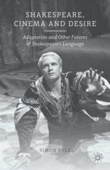 Shakespeare, Cinema and Desire: Adaptation and Other Futures of Shakespeare’s Language
