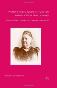 Women's Rights, Racial Integration, and Education from 1850-1920: The Case of Sarah Raymond, the First Female Superintendent