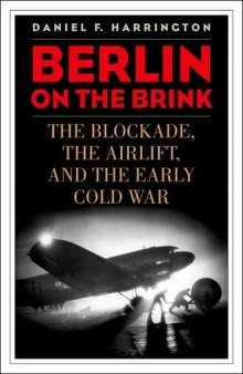 Berlin on the Brink: The Blockade, the Airlift and the Early Cold War