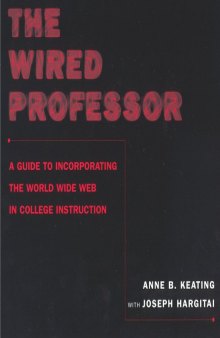 The wired professor: a guide to incorporating the World Wide Web in college ...