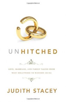Unhitched: Love, Marriage, and Family Values from West Hollywood to Western China