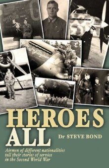 HEROES ALL: Veteran Airmen of Different Nationalities Tell Their Stories of Service in the Second World War