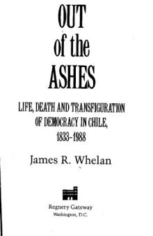 Out of the Ashes: Life, Death and Transfiguration of Democracy in Chile, 1833-1988