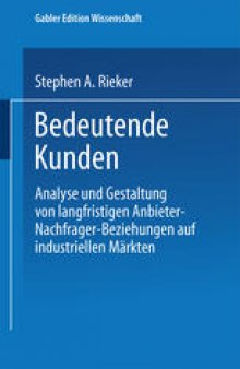 Bedeutende Kunden: Analyse und Gestaltung von langfristigen Anbieter-Nachfrager-Beziehungen auf industriellen Märkten