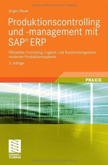 Produktionscontrolling und -management mit SAP ERP: Effizientes Controlling, Logistik- und Kostenmanagement moderner Produktionssysteme, 3. Auflage