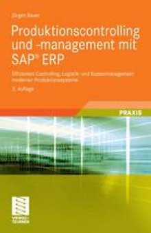 Produktionscontrolling und -management mit SAP® ERP: Effizientes Controlling, Logistik- und Kostenmanagement moderner Produktionssysteme