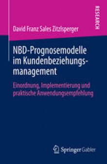 NBD-Prognosemodelle im Kundenbeziehungsmanagement: Einordnung, Implementierung und praktische Anwendungsempfehlung