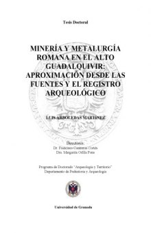 Mineria y metalurgia romana en Alto Guadalquivir: Aproximacion desde las fuentes y el registro arqueologico (Tesis Doctoral)
