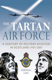 Tartan Air Force - Scotland and a Century of Military Aviation 1907-2007