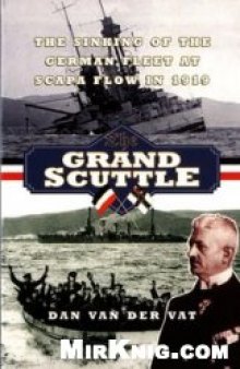 The Grand Scuttle: The Sinking of the German Fleet at Scapa Flow in 1919