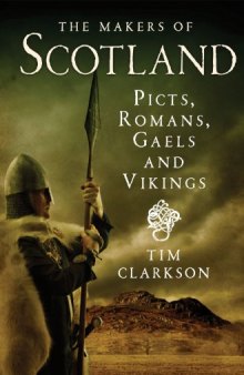 The Makers of Scotland: Picts, Romans, Gaels and Vikings