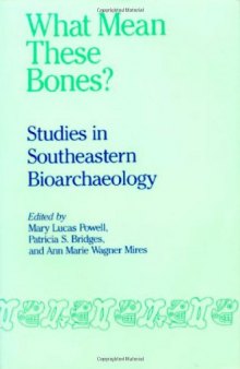 What Mean These Bones?: Studies in Southeastern Bioarchaeology