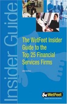 Top 25 Financial Services Firms, 2004 Edition: WetFeet Insider Guide