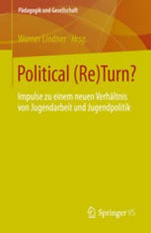 Political (Re)Turn?: Impulse zu einem neuen Verhältnis von Jugendarbeit und Jugendpolitik