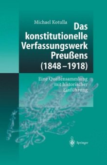 Das konstitutionelle Verfassungswerk Preußens (1848–1918): Eine Quellensammlung mit historischer Einführung