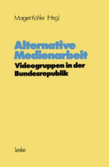 Alternative Medienarbeit: Videogruppen in der Bundesrepublik